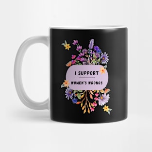 I Support Women's Wrongs Tshirt Mug